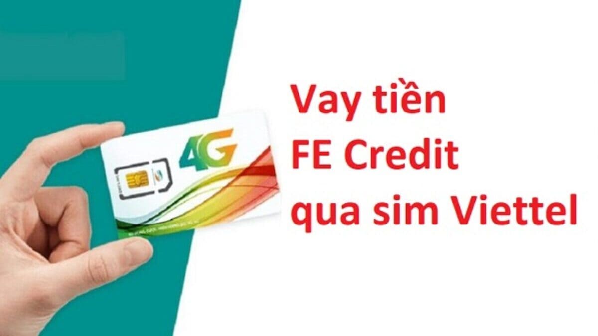 Cách vay tiền Fe Credit bằng sim viettel nhanh chóng, đơn giản Cách vay tiền Fe Credit bằng sim viettel nhanh chóng, đơn giản